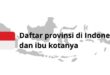 Daftar provinsi di Indonesia dan ibu kotanya